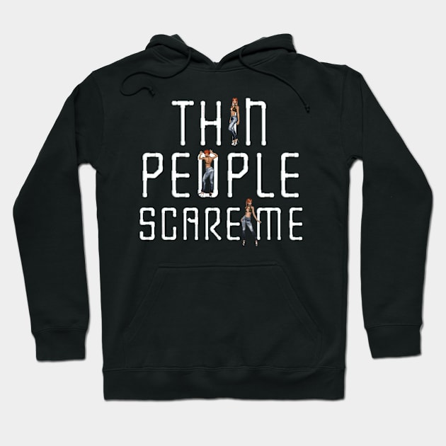 Thin People Scare Me Hoodie by teepossible